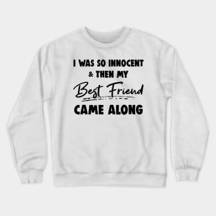 I Was So Innocent And Then My Best Friend Came Along Shirt Crewneck Sweatshirt